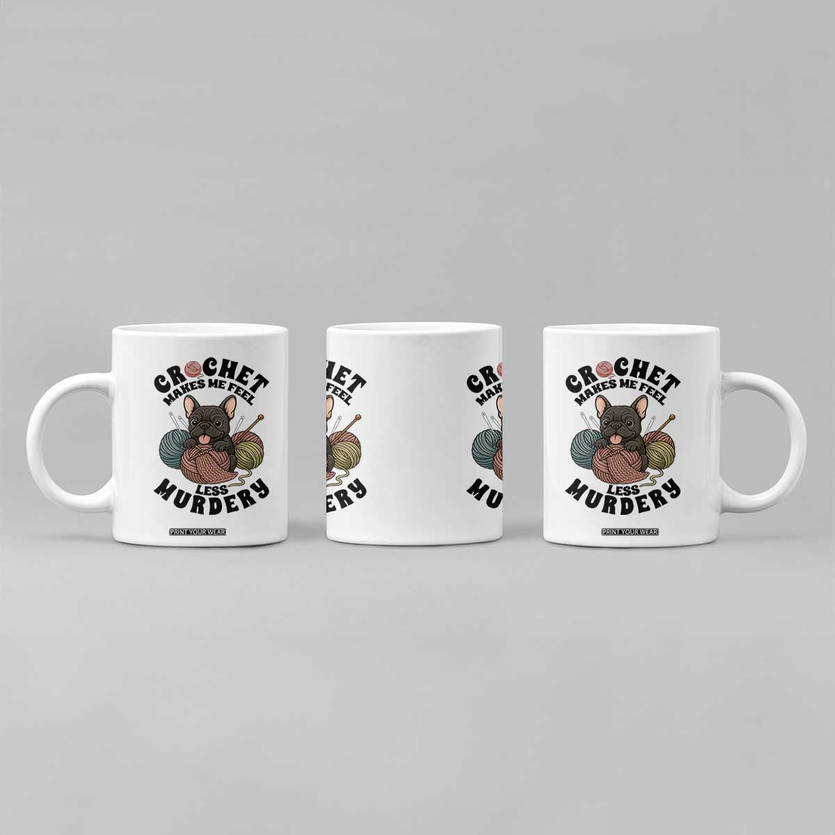 French Bulldog Coffee Mug Crochet Makes Me Feel Less Murdery TS12 Print Your Wear