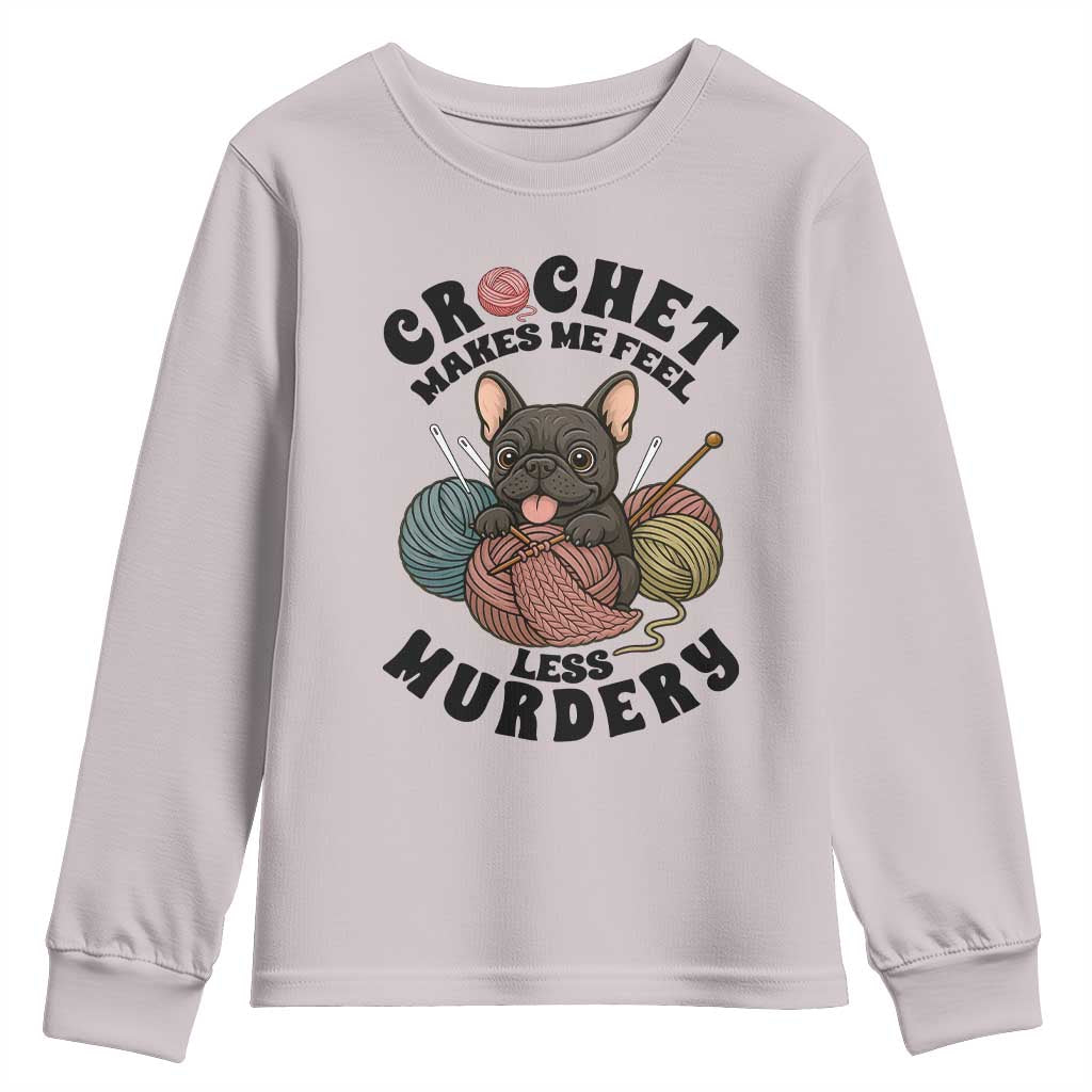 French Bulldog Youth Sweatshirt Crochet Makes Me Feel Less Murdery TS12 Ice Gray Print Your Wear