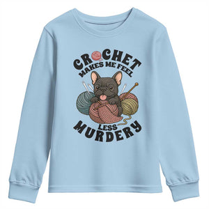 French Bulldog Youth Sweatshirt Crochet Makes Me Feel Less Murdery TS12 Light Blue Print Your Wear