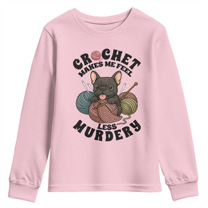 French Bulldog Youth Sweatshirt Crochet Makes Me Feel Less Murdery TS12 Light Pink Print Your Wear