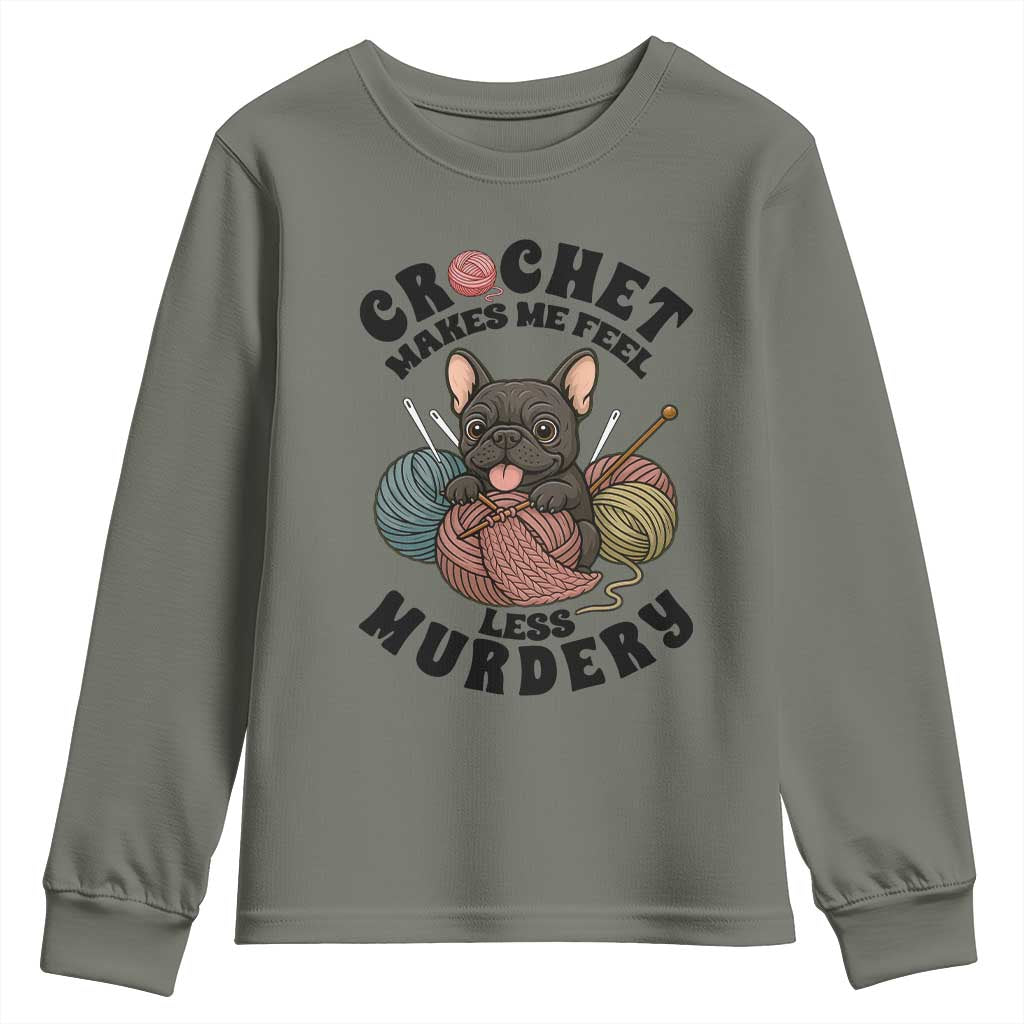 French Bulldog Youth Sweatshirt Crochet Makes Me Feel Less Murdery TS12 Military Green Print Your Wear