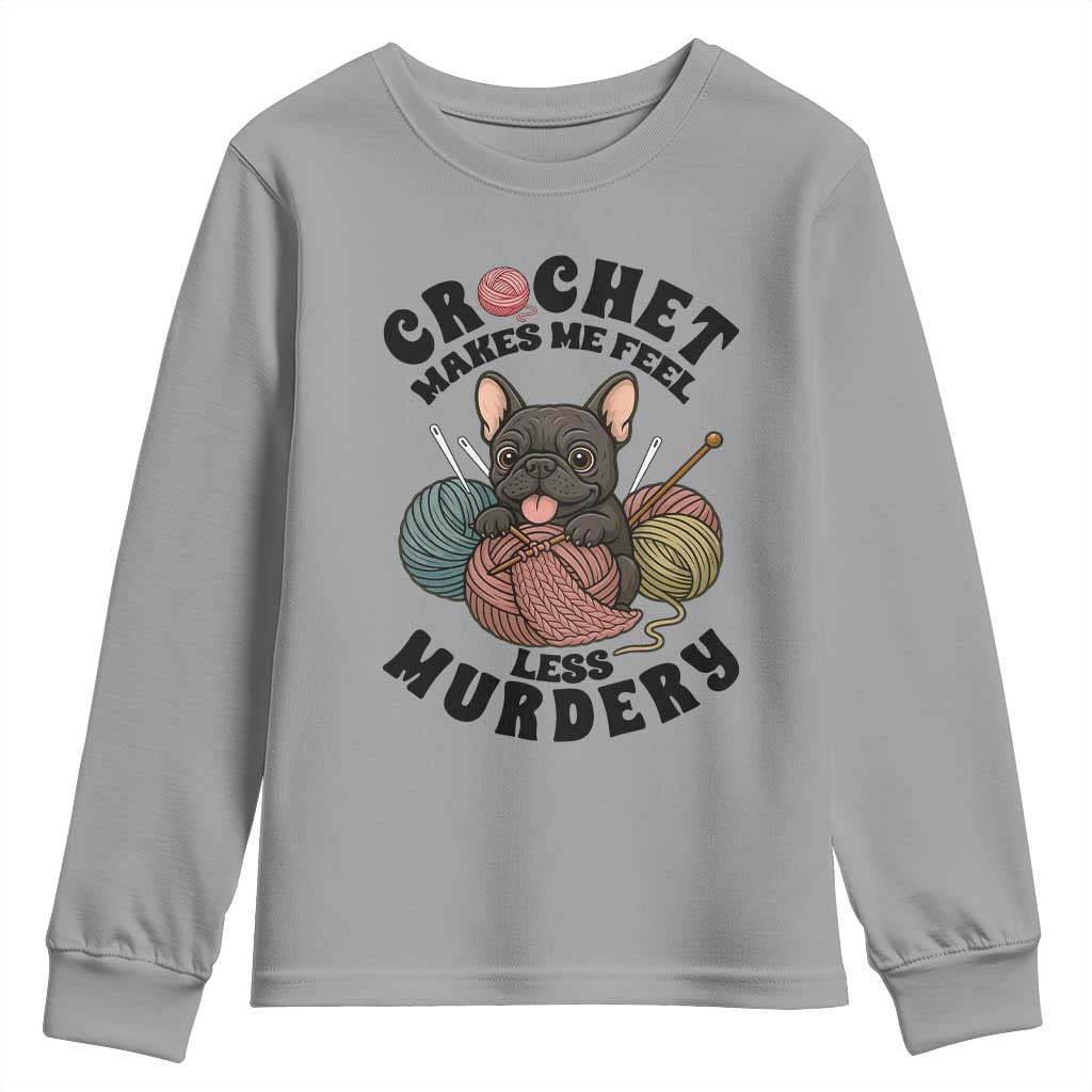 French Bulldog Youth Sweatshirt Crochet Makes Me Feel Less Murdery TS12 Sport Gray Print Your Wear
