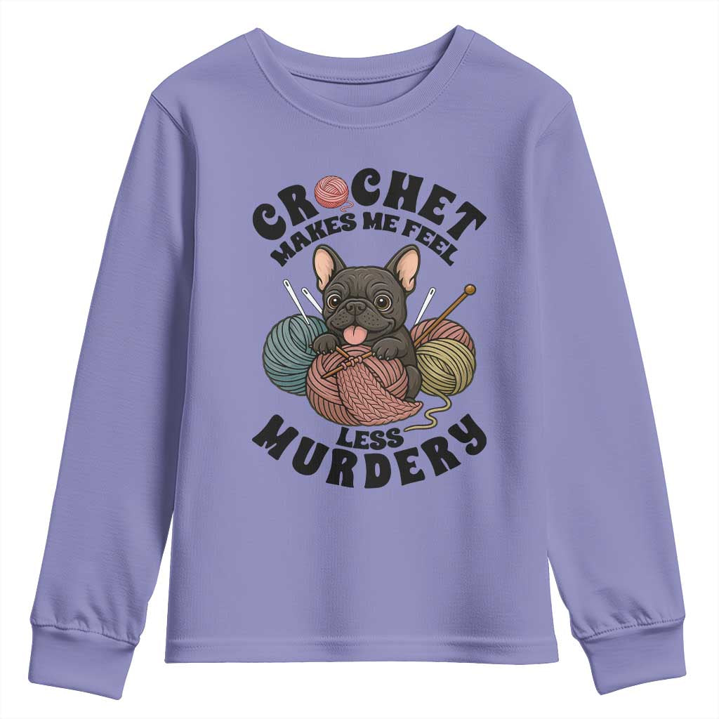 French Bulldog Youth Sweatshirt Crochet Makes Me Feel Less Murdery TS12 Violet Print Your Wear