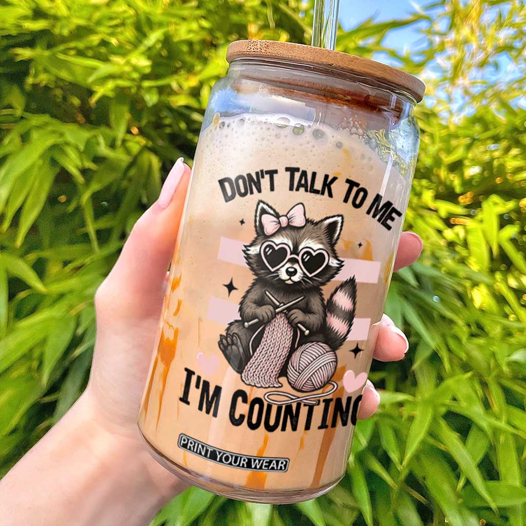 Do Not Talk To Me I Am Counting Glass Can Funny Crochet Raccoon TS12 White Print Your Wear
