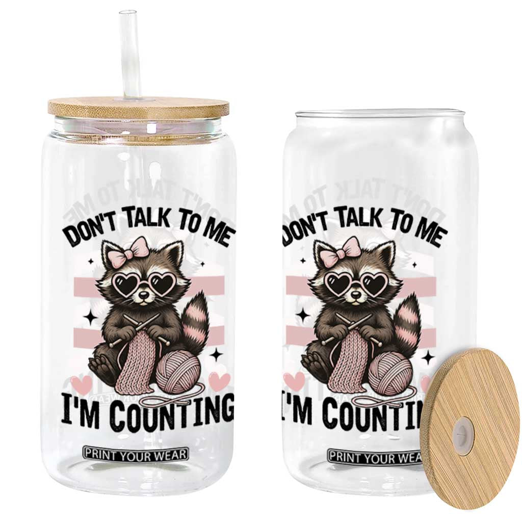 Do Not Talk To Me I Am Counting Glass Can Funny Crochet Raccoon TS12 Print Your Wear