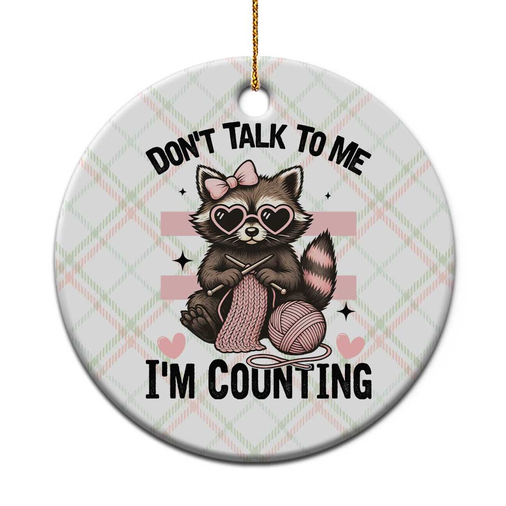 Do Not Talk To Me I Am Counting Ceramic Ornament Funny Crochet Raccoon TS12 1pc Christmas Plaid Print Your Wear