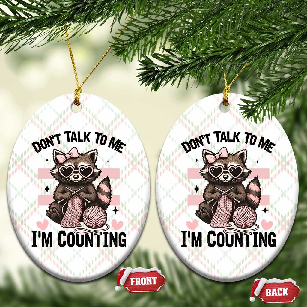 Do Not Talk To Me I Am Counting Ceramic Ornament Funny Crochet Raccoon TS12 Print Your Wear