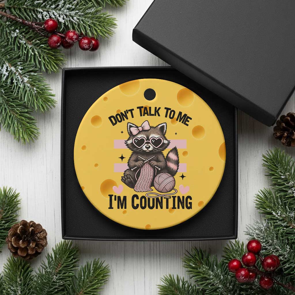Do Not Talk To Me I Am Counting Ceramic Ornament Funny Crochet Raccoon TS12 1pc Yellow Cheese Print Your Wear