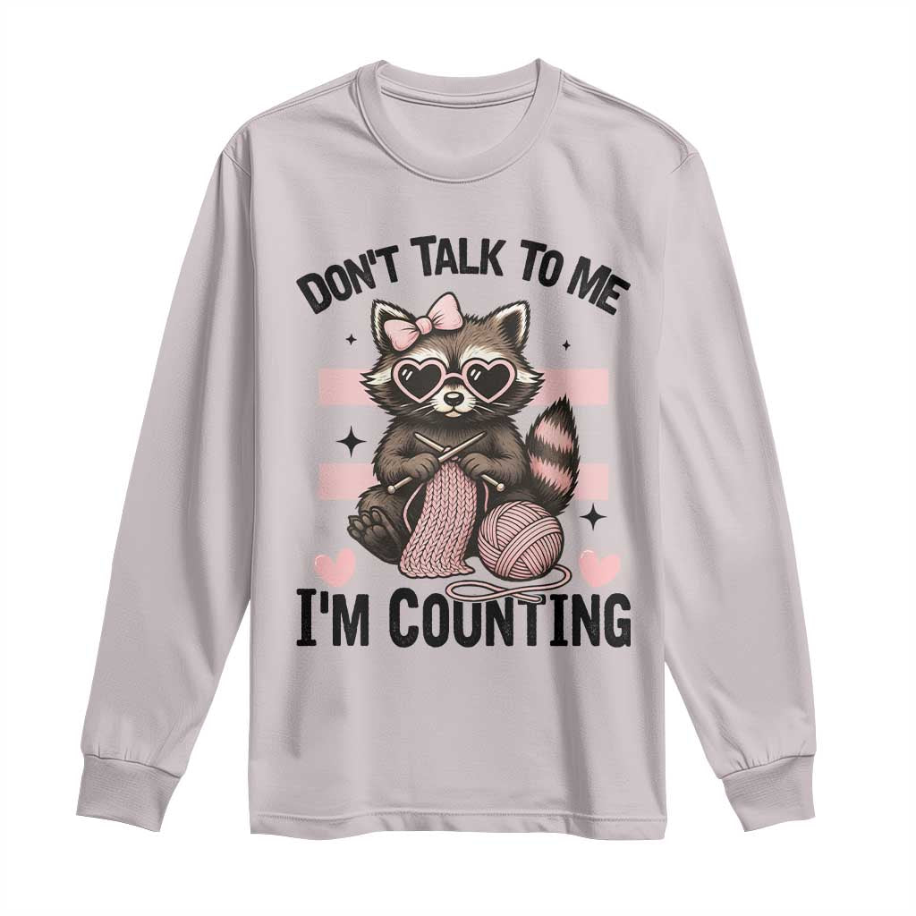 Do Not Talk To Me I Am Counting Long Sleeve Shirt Funny Crochet Raccoon TS12 Ice Gray Print Your Wear
