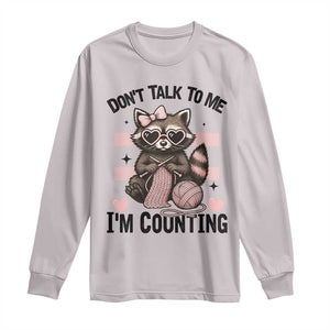 Do Not Talk To Me I Am Counting Long Sleeve Shirt Funny Crochet Raccoon TS12 Ice Gray Print Your Wear