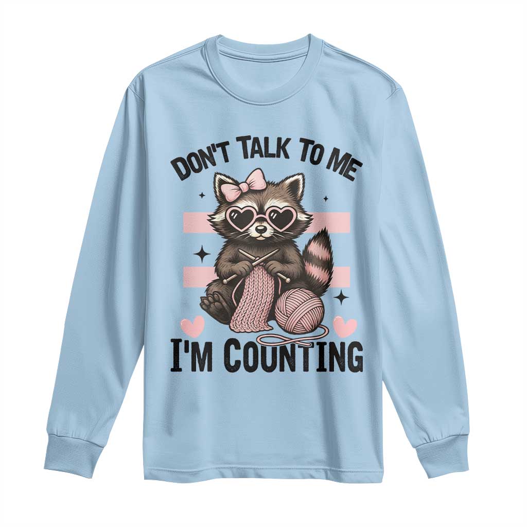 Do Not Talk To Me I Am Counting Long Sleeve Shirt Funny Crochet Raccoon TS12 Light Blue Print Your Wear