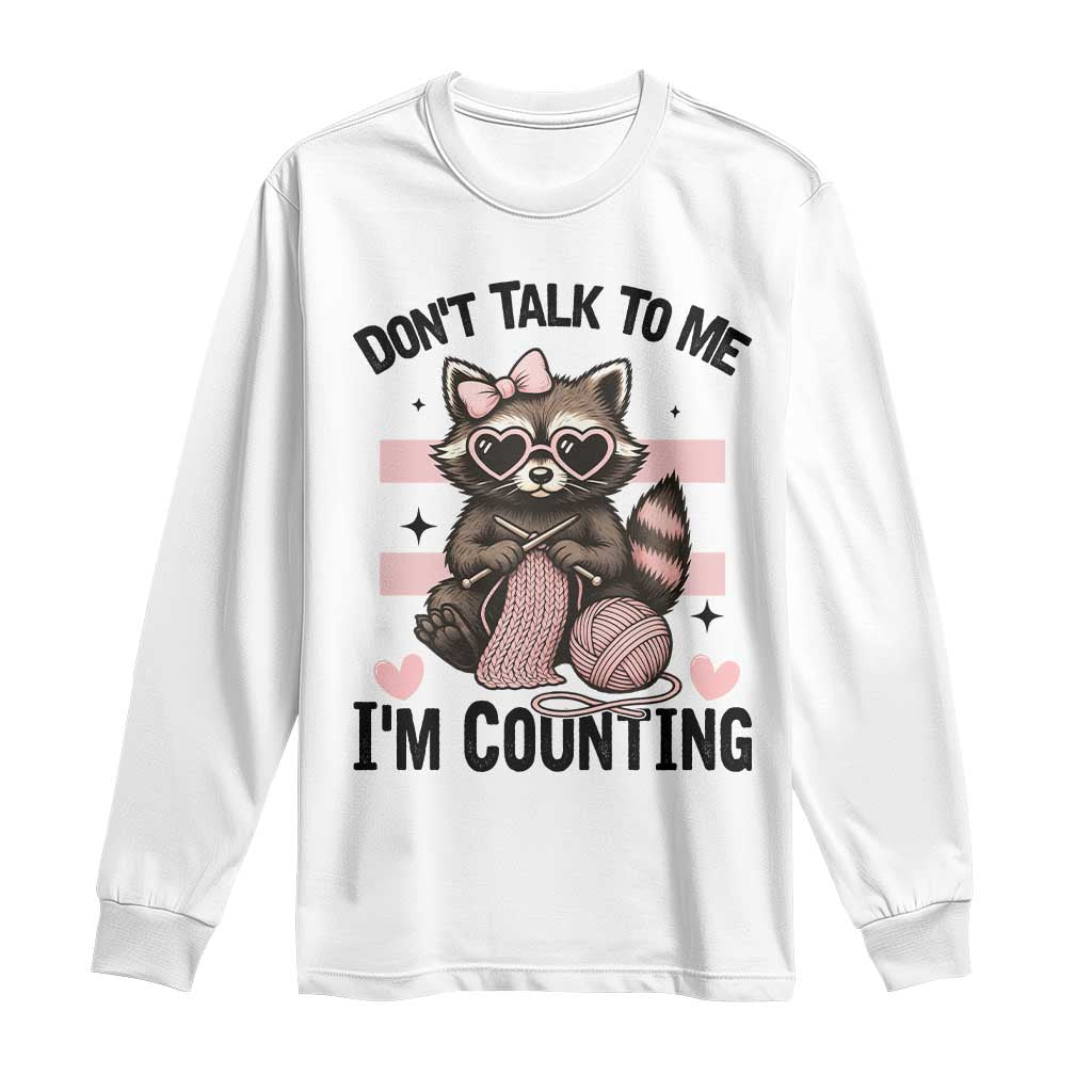 Do Not Talk To Me I Am Counting Long Sleeve Shirt Funny Crochet Raccoon TS12 White Print Your Wear
