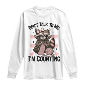 Do Not Talk To Me I Am Counting Long Sleeve Shirt Funny Crochet Raccoon TS12 White Print Your Wear