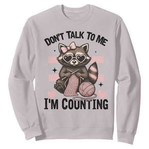 Do Not Talk To Me I Am Counting Sweatshirt Funny Crochet Raccoon TS12 Ice Gray Print Your Wear