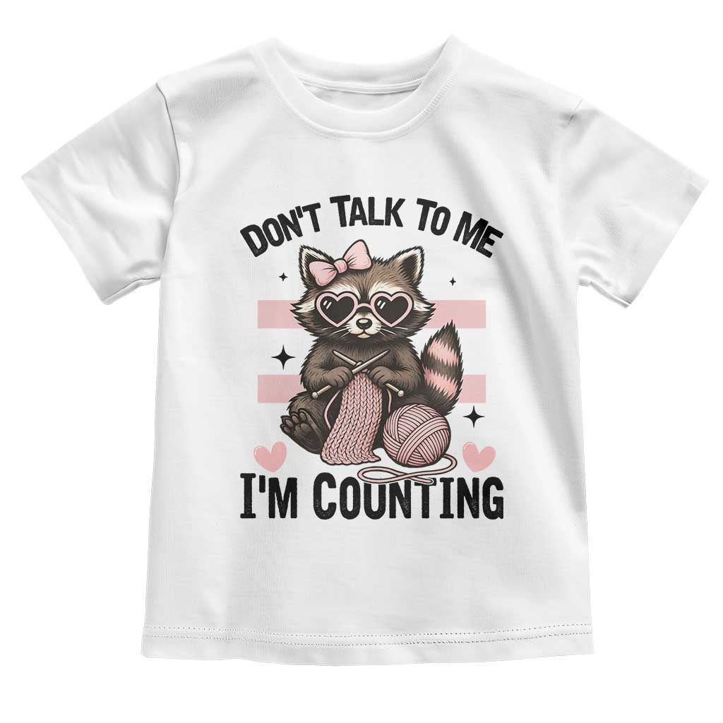 Do Not Talk To Me I Am Counting Toddler T Shirt Funny Crochet Raccoon TS12 White Print Your Wear