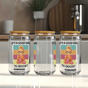 Its A Good Day To Crochet Glass Can Crochet Mom Gift TS12 Print Your Wear