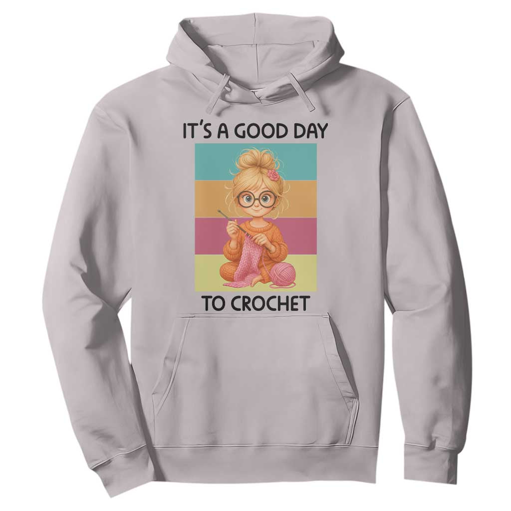 Its A Good Day To Crochet Hoodie Crochet Mom Gift TS12 Ice Gray Print Your Wear