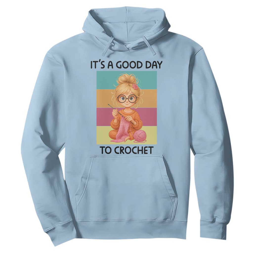 Its A Good Day To Crochet Hoodie Crochet Mom Gift TS12 Light Blue Print Your Wear