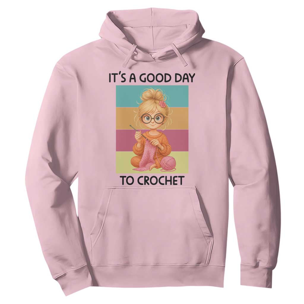 Its A Good Day To Crochet Hoodie Crochet Mom Gift TS12 Light Pink Print Your Wear