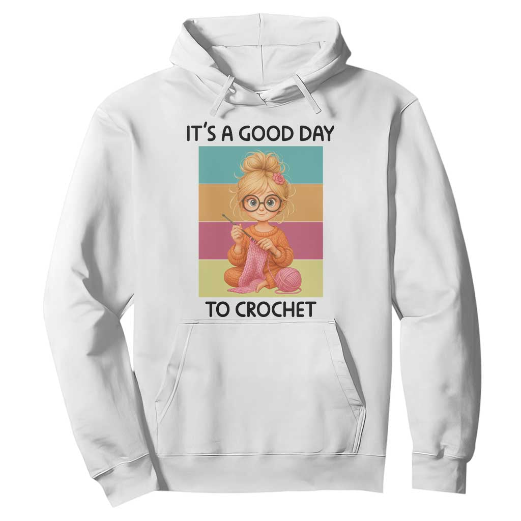 Its A Good Day To Crochet Hoodie Crochet Mom Gift TS12 White Print Your Wear