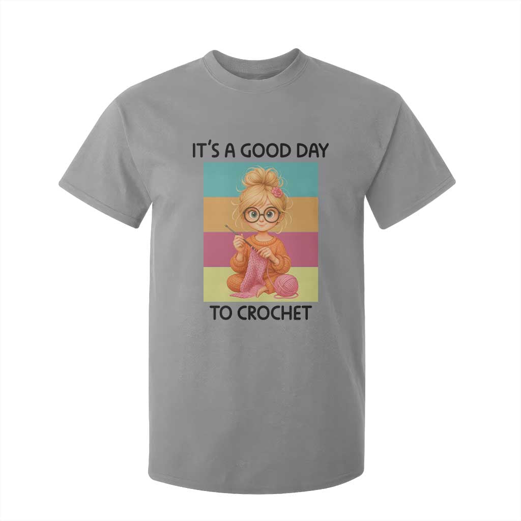 Its A Good Day To Crochet T Shirt For Kid Crochet Mom Gift TS12 Sport Gray Print Your Wear
