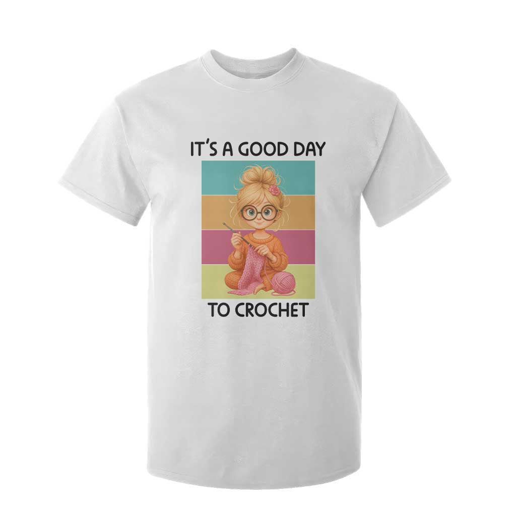 Its A Good Day To Crochet T Shirt For Kid Crochet Mom Gift TS12 White Print Your Wear