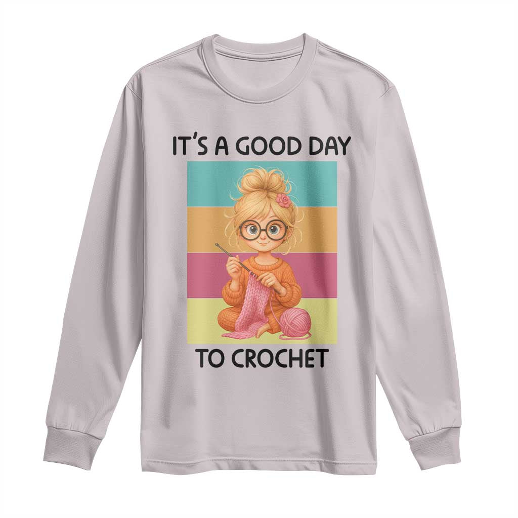 Its A Good Day To Crochet Long Sleeve Shirt Crochet Mom Gift TS12 Ice Gray Print Your Wear