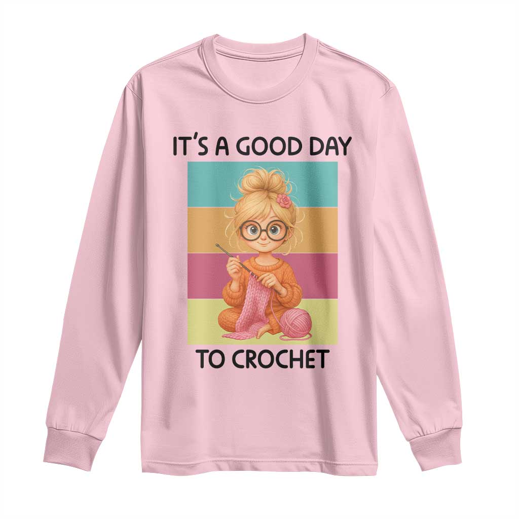 Its A Good Day To Crochet Long Sleeve Shirt Crochet Mom Gift TS12 Light Pink Print Your Wear