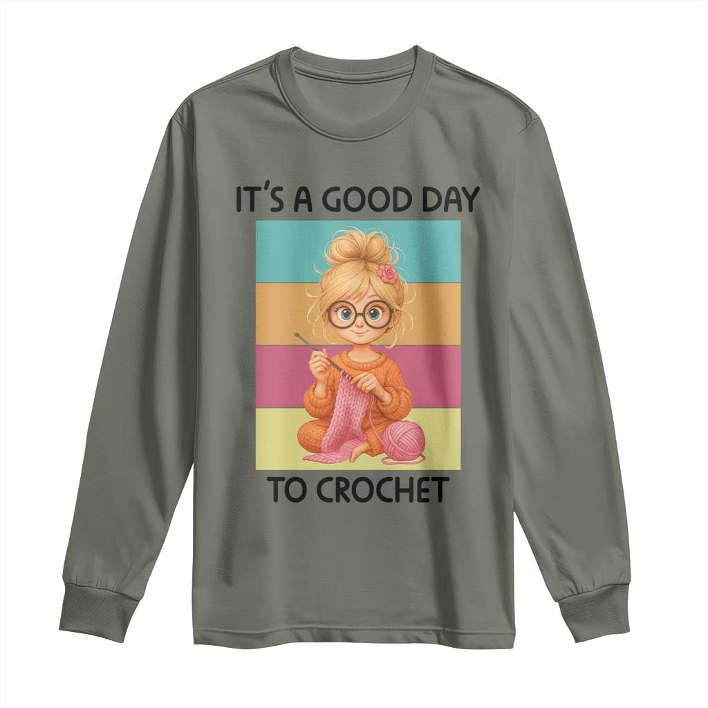 Its A Good Day To Crochet Long Sleeve Shirt Crochet Mom Gift TS12 Military Green Print Your Wear