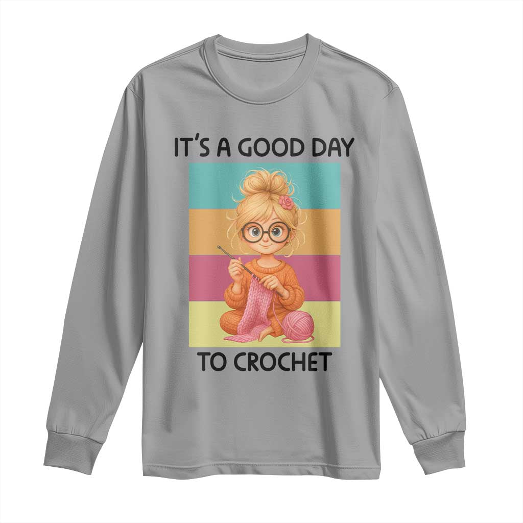 Its A Good Day To Crochet Long Sleeve Shirt Crochet Mom Gift TS12 Sport Gray Print Your Wear
