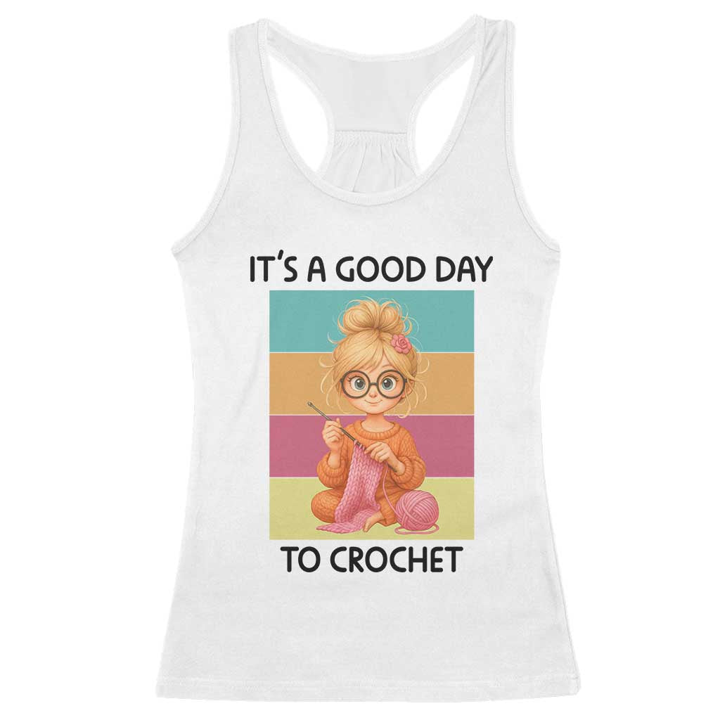 Its A Good Day To Crochet Racerback Tank Top Crochet Mom Gift TS12 White Print Your Wear