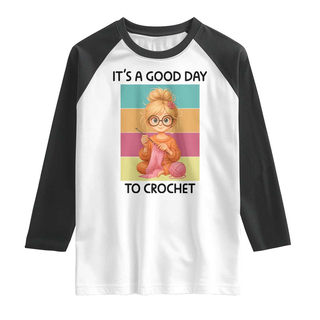Its A Good Day To Crochet Raglan Shirt Crochet Mom Gift TS12 White Black Print Your Wear