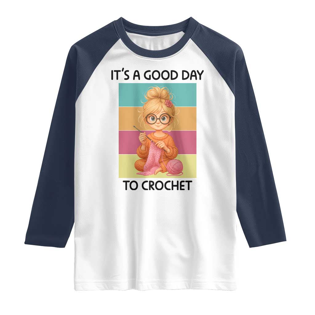 Its A Good Day To Crochet Raglan Shirt Crochet Mom Gift TS12 White Navy Print Your Wear