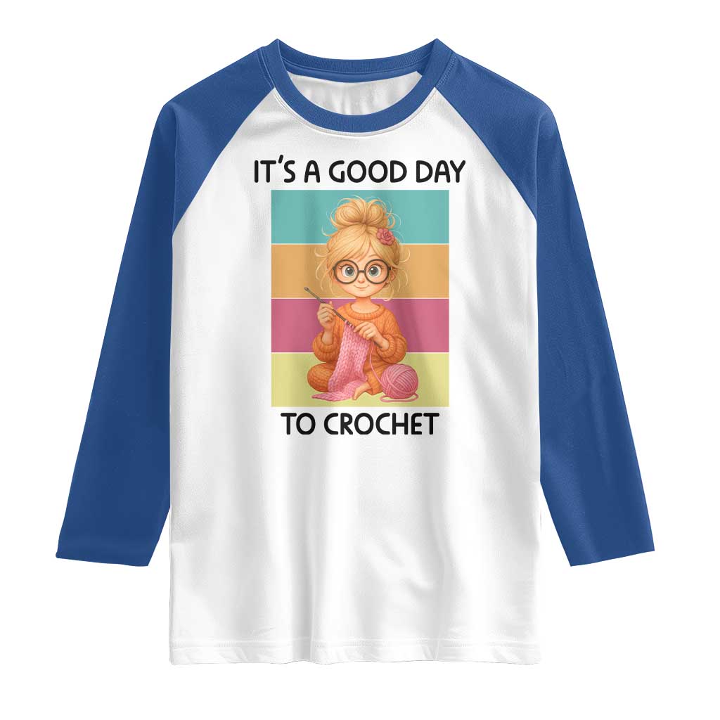 Its A Good Day To Crochet Raglan Shirt Crochet Mom Gift TS12 White Royal Print Your Wear