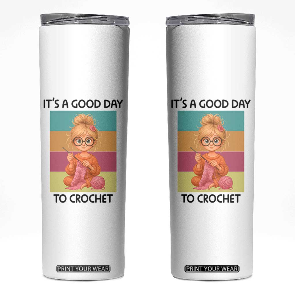 Its A Good Day To Crochet Skinny Tumbler Crochet Mom Gift TS12 White Print Your Wear