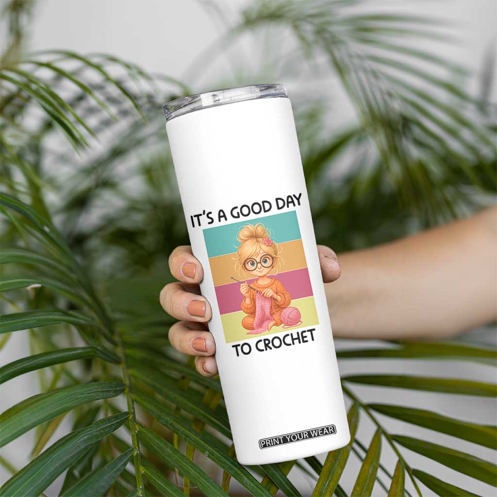 Its A Good Day To Crochet Skinny Tumbler Crochet Mom Gift TS12 Print Your Wear