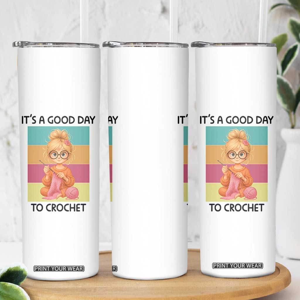 Its A Good Day To Crochet Skinny Tumbler Crochet Mom Gift TS12 Print Your Wear