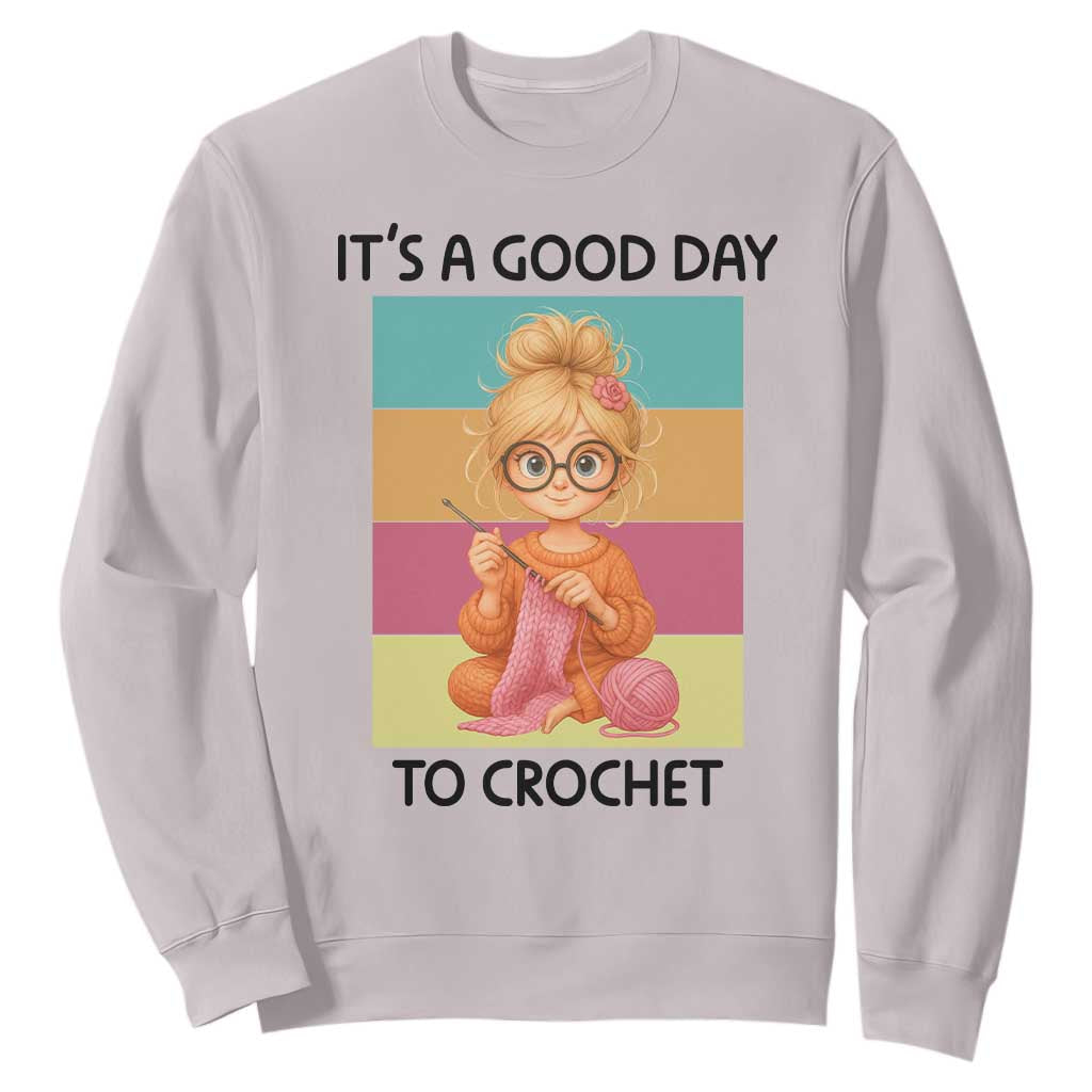 Its A Good Day To Crochet Sweatshirt Crochet Mom Gift TS12 Ice Gray Print Your Wear