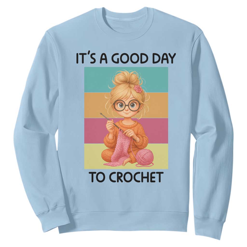 Its A Good Day To Crochet Sweatshirt Crochet Mom Gift TS12 Light Blue Print Your Wear