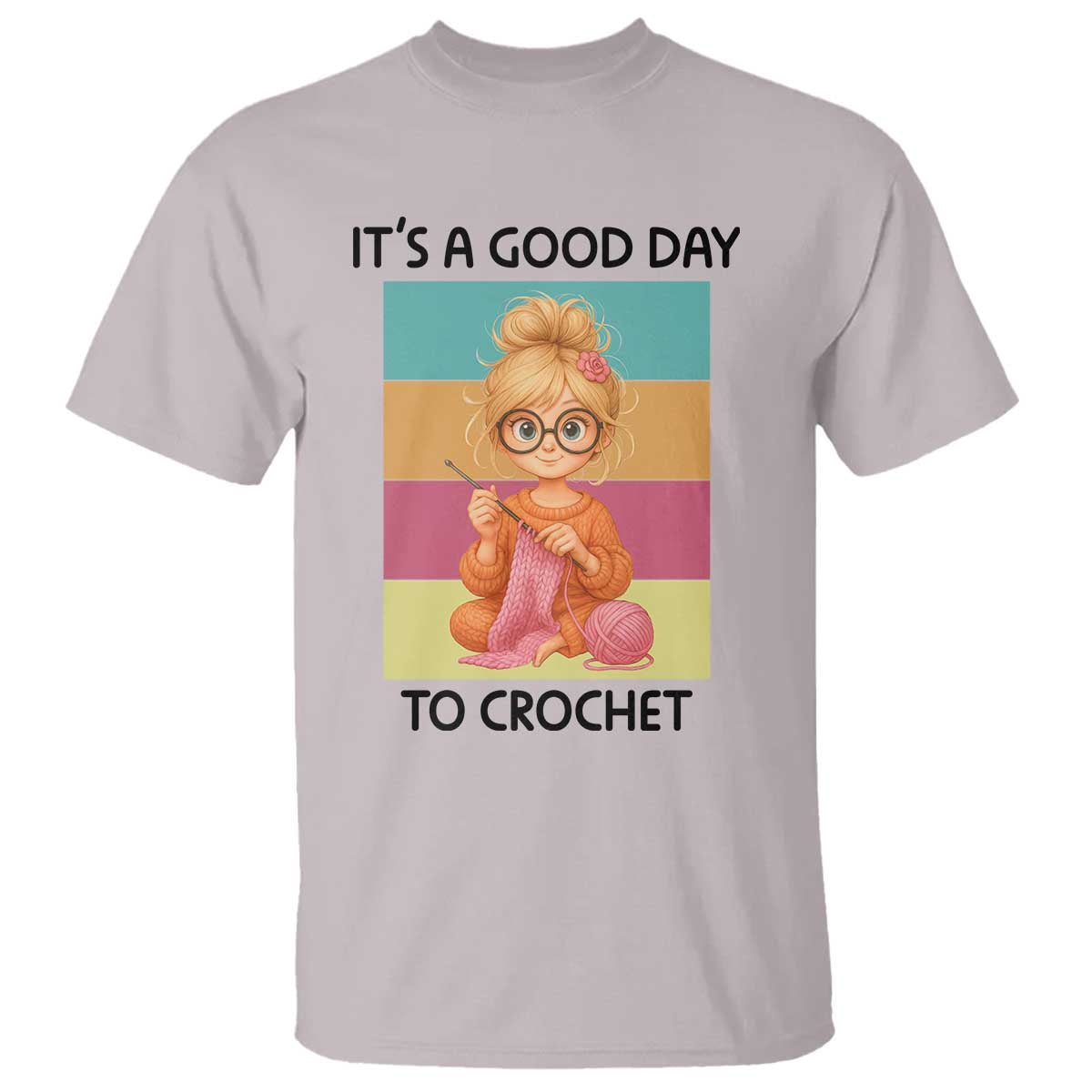 Its A Good Day To Crochet T Shirt Crochet Mom Gift TS12 Ice Gray Print Your Wear