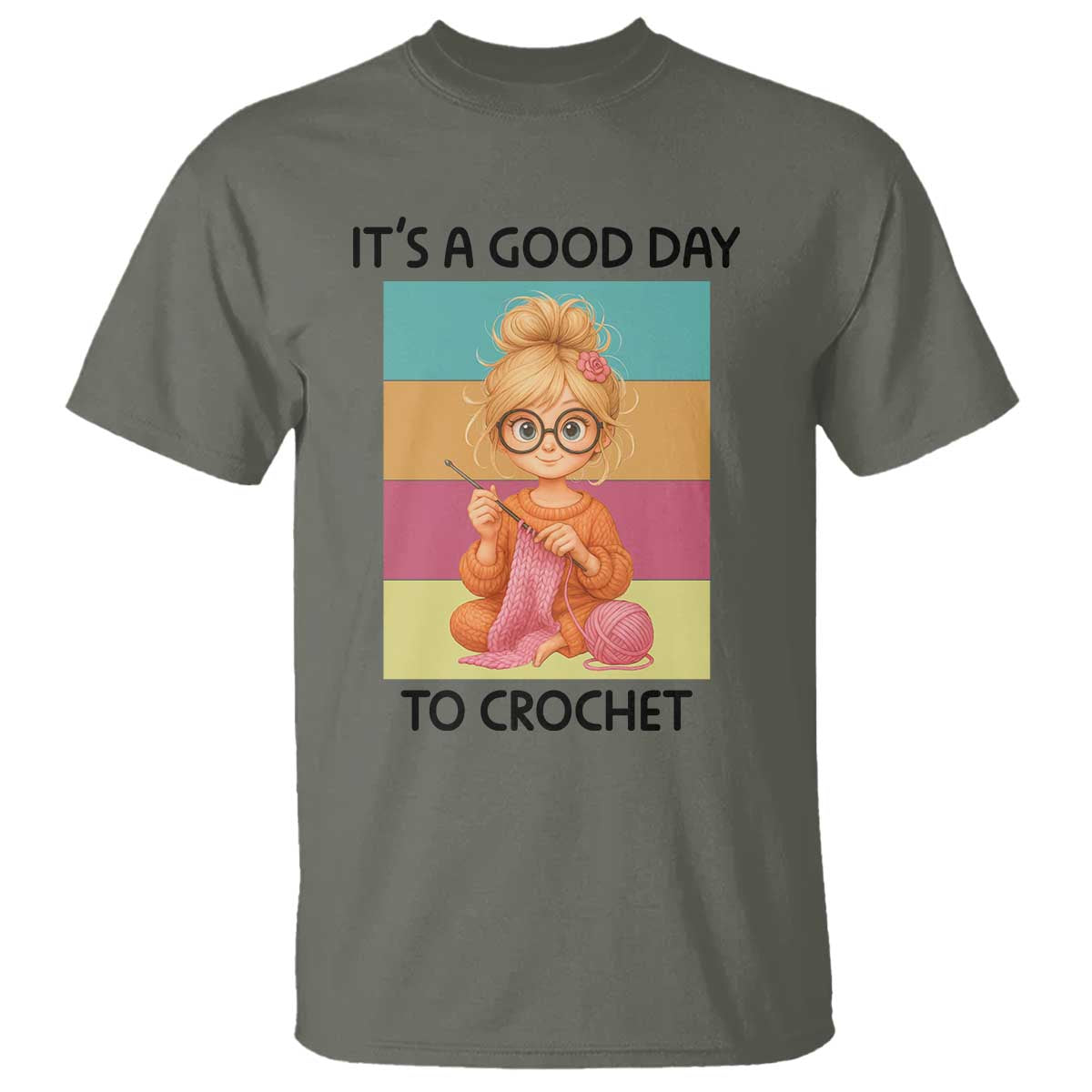 Its A Good Day To Crochet T Shirt Crochet Mom Gift TS12 Military Green Print Your Wear