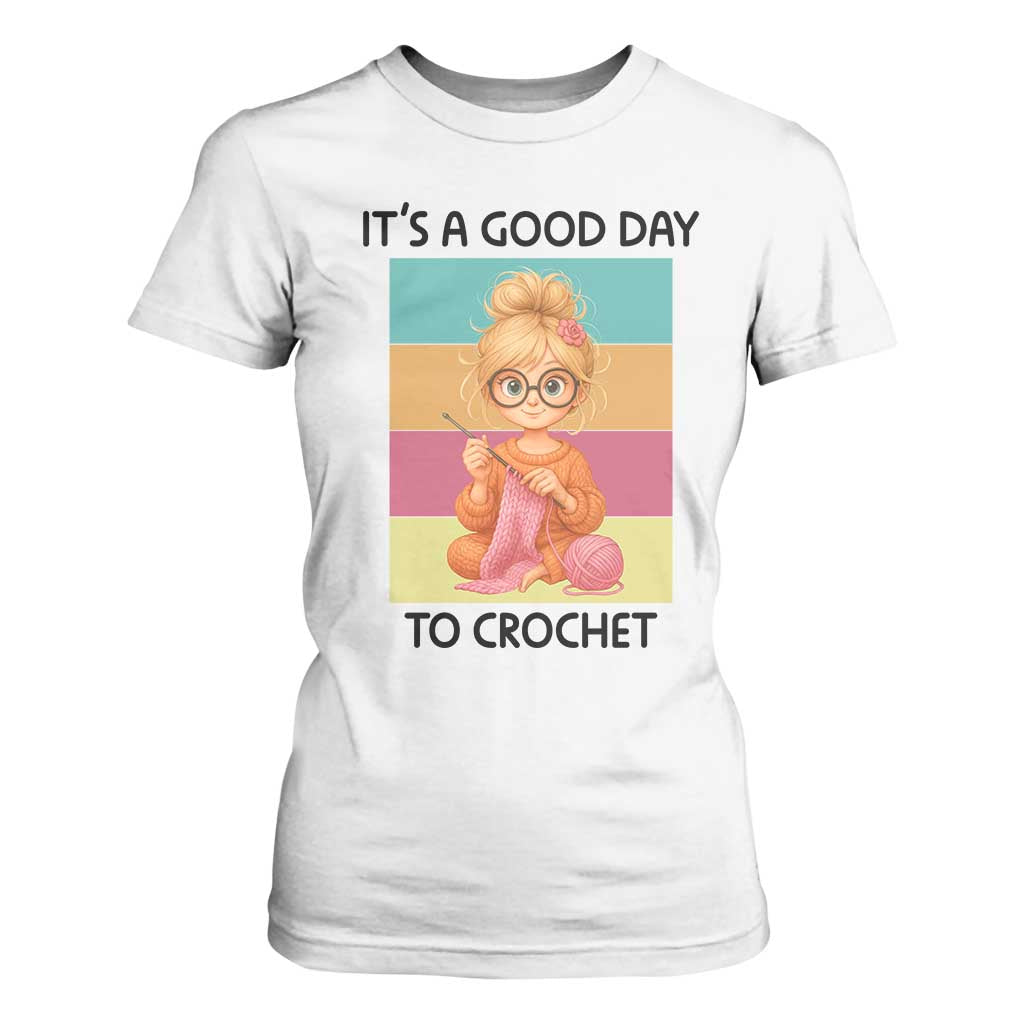 Its A Good Day To Crochet T Shirt For Women Crochet Mom Gift TS12 White Print Your Wear