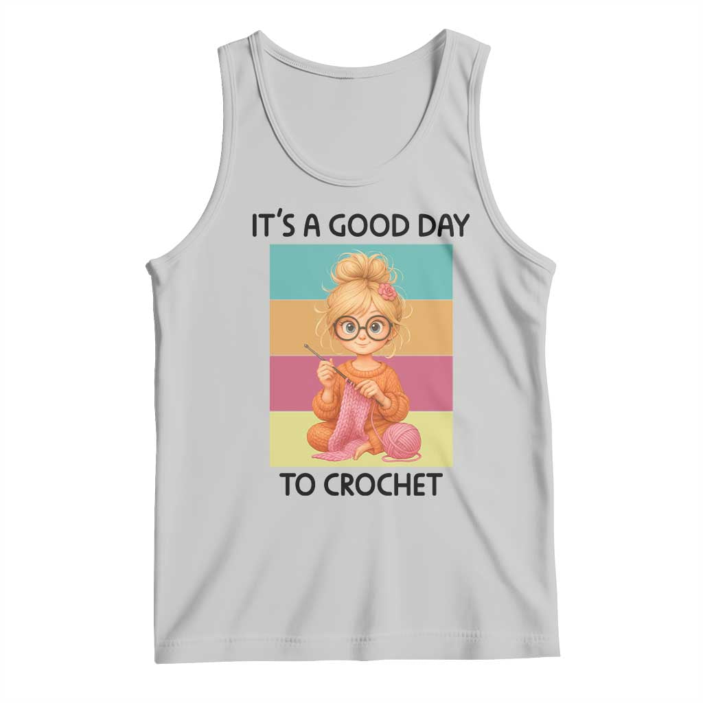 Its A Good Day To Crochet Tank Top Crochet Mom Gift TS12 Ash Print Your Wear