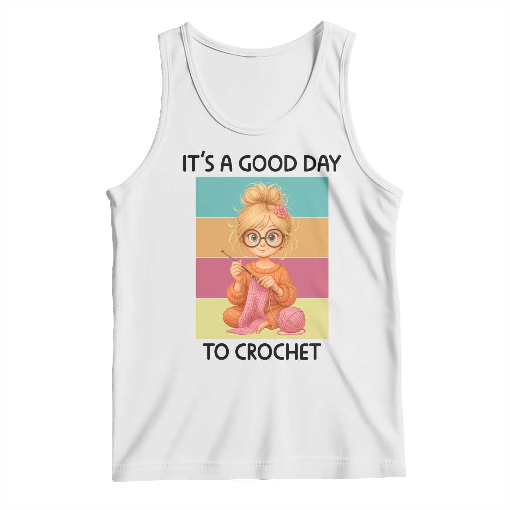 Its A Good Day To Crochet Tank Top Crochet Mom Gift TS12 White Print Your Wear