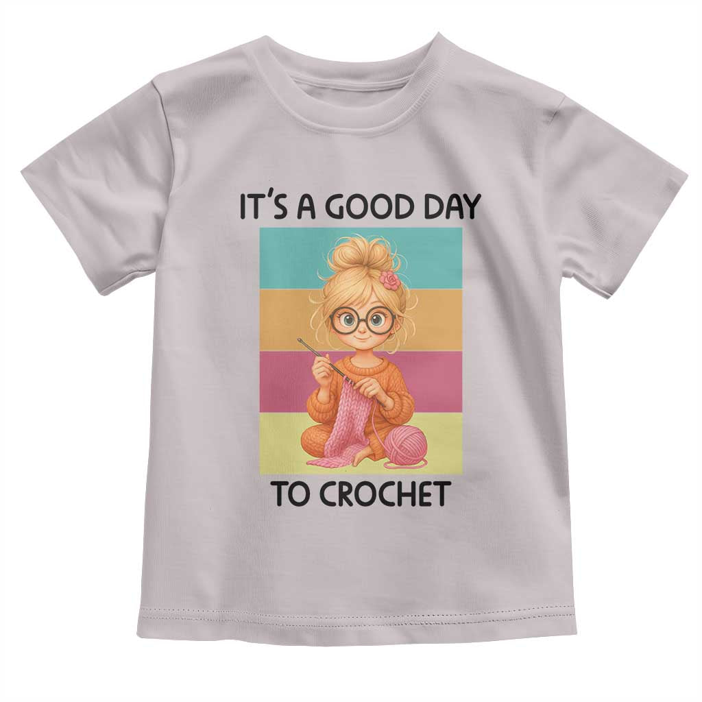 Its A Good Day To Crochet Toddler T Shirt Crochet Mom Gift TS12 Ice Gray Print Your Wear