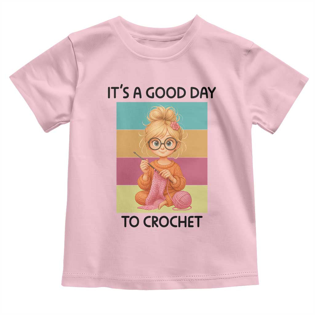 Its A Good Day To Crochet Toddler T Shirt Crochet Mom Gift TS12 Light Pink Print Your Wear