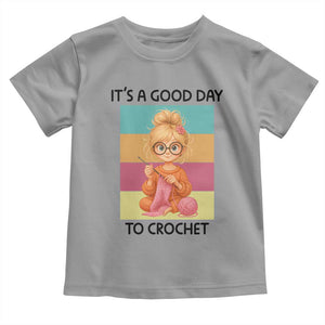 Its A Good Day To Crochet Toddler T Shirt Crochet Mom Gift TS12 Sport Gray Print Your Wear