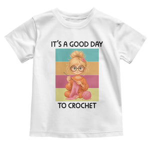 Its A Good Day To Crochet Toddler T Shirt Crochet Mom Gift TS12 White Print Your Wear