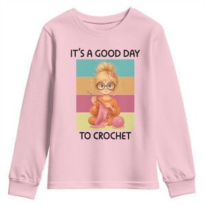 Its A Good Day To Crochet Youth Sweatshirt Crochet Mom Gift TS12 Light Pink Print Your Wear