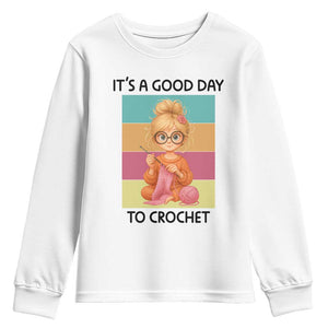 Its A Good Day To Crochet Youth Sweatshirt Crochet Mom Gift TS12 White Print Your Wear